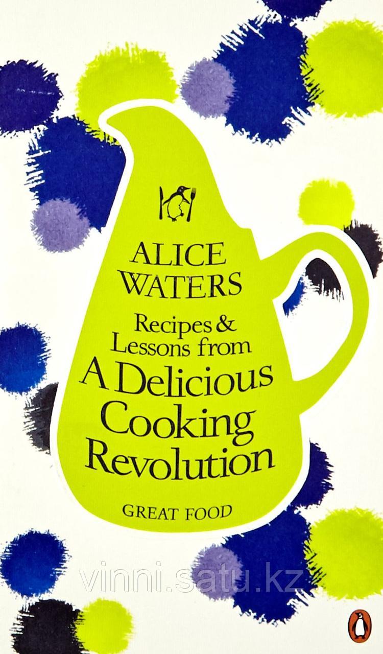 RECIPES AND LESSONS FROM A DELICIOUS COOKING REVOLUTION - фото 1 - id-p82861657