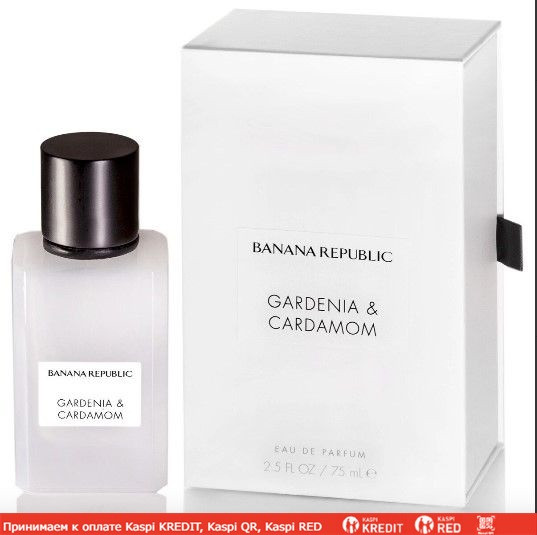 Banana Republic Gardenia & Cardamom парфюмированная вода объем 75 мл (ОРИГИНАЛ)