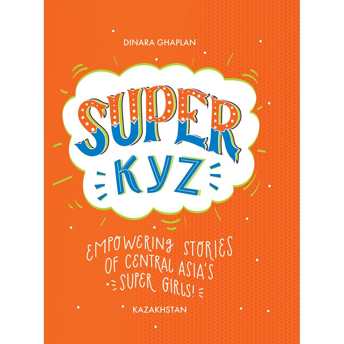 Ghaplan D.: SUPER KУZ: empowering stories of central asia`s super girls