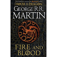 Martin G. R. R.: FIRE AND BLOOD: A History of the Targaryen Kings