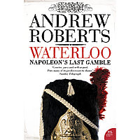 Roberts A.: Waterloo: Napoleon's Last Gamble