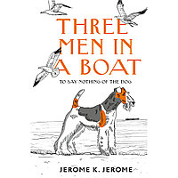 Jerome J. K.: Three Men in a Boat (To say Nothing of the Dog)