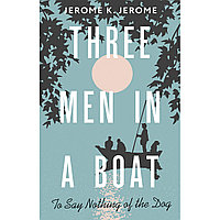 Jerome J. K.: Three Men in a Boat (To say Nothing of the Dog)
