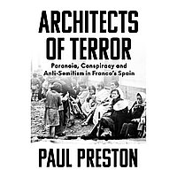 Preston P.: Architects of Terror: Paranoia, Conspiracy and Anti-Semitism in Franco s Spain