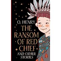 Henry O.: The Ransom of Red Chief and other stories