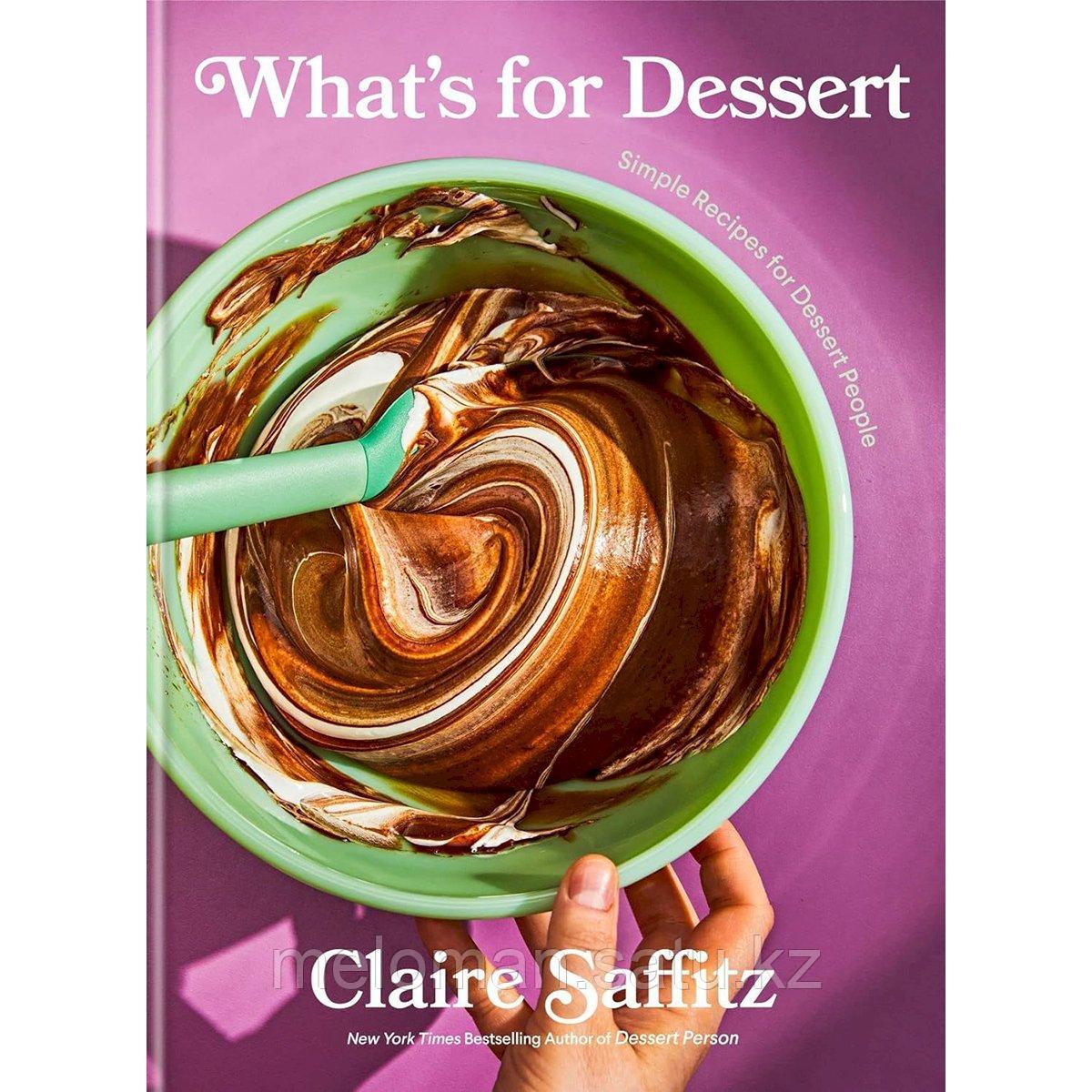 What's for Dessert: Simple Recipes for Dessert People