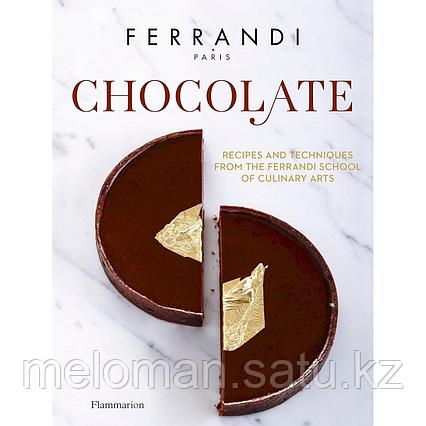 Chocolate: Recipes and Techniques from the Ferrandi School of Culinary Arts