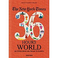 The New York Times 36 Hours. World. 150 Cities from Abu Dhabi to Zurich