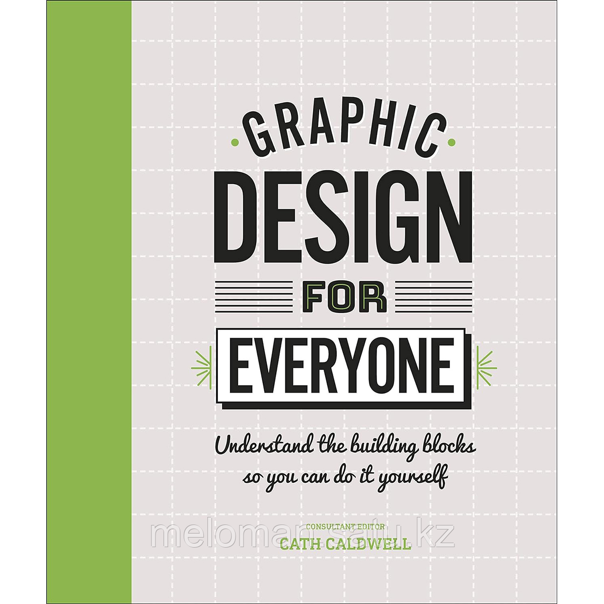 Graphic Design For Everyone. Understand the Building Blocks so You can Do It Yourself - фото 1 - id-p116453650